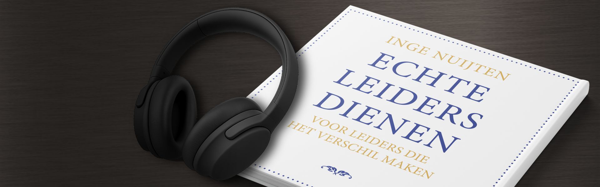 Echte leiders dienen: voor leiders die het verschil maken